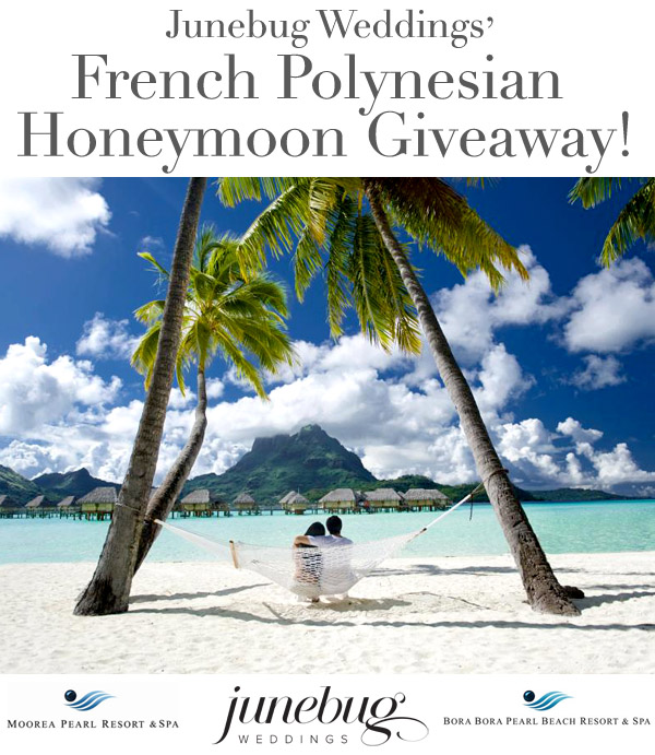 Win a honeymoon in French Polynesia from Junebug Weddings, the Moorea Pearl Resort & Spa and the Bora Bora Pearl Resort & Spa! Win a honeymoon in French Polynesia from Junebug Weddings, the Moorea Pearl Resort & Spa and the Bora Bora Pearl Resort & Spa!